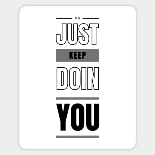 Just Keep Doin You - Light Text Design Magnet